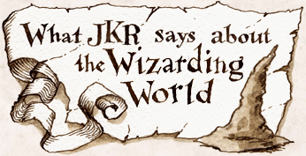 What JKR says about the Wizarding World.